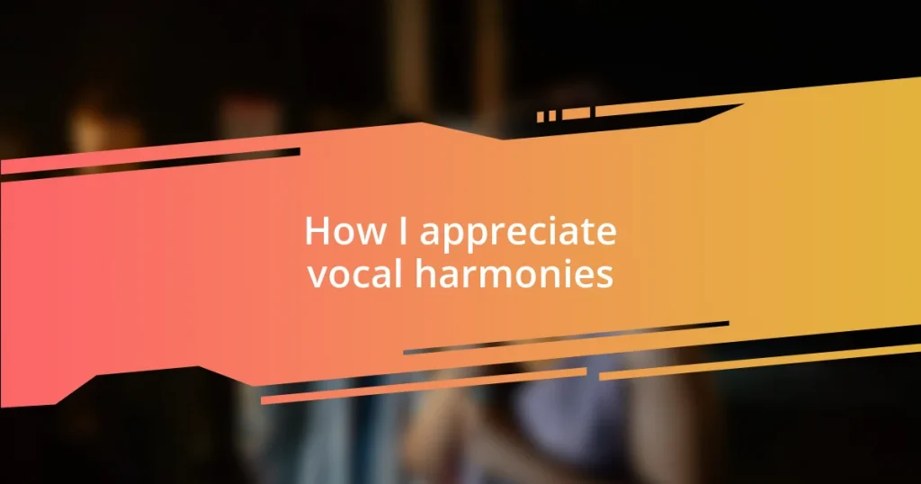 How I appreciate vocal harmonies
