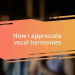 How I appreciate vocal harmonies