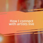 How I connect with artists live