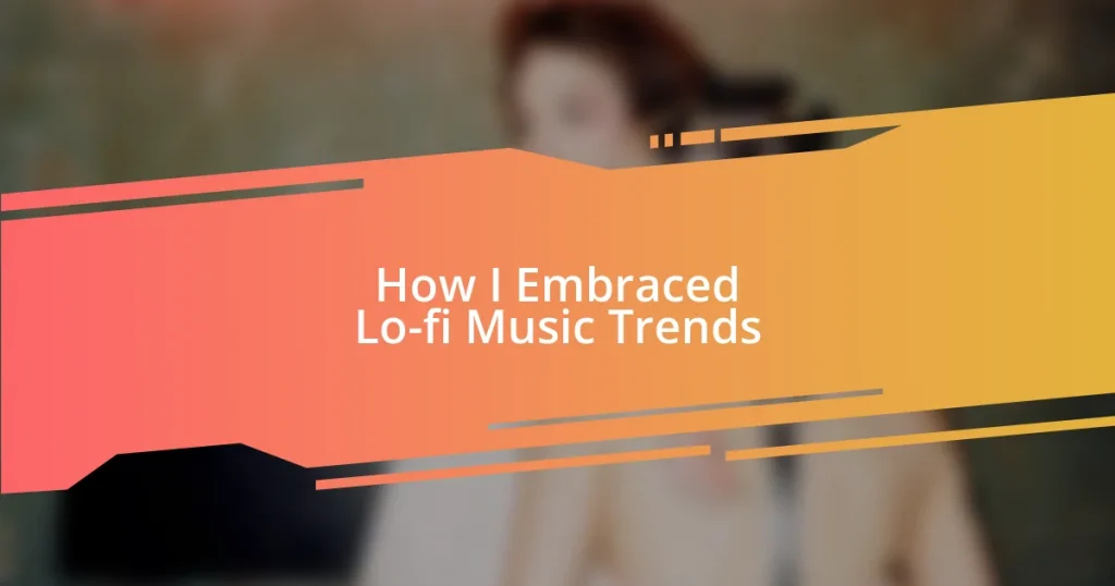 How I Embraced Lo-fi Music Trends