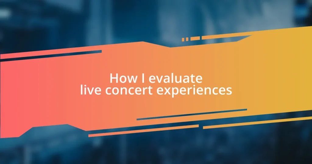 How I evaluate live concert experiences