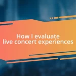 How I evaluate live concert experiences
