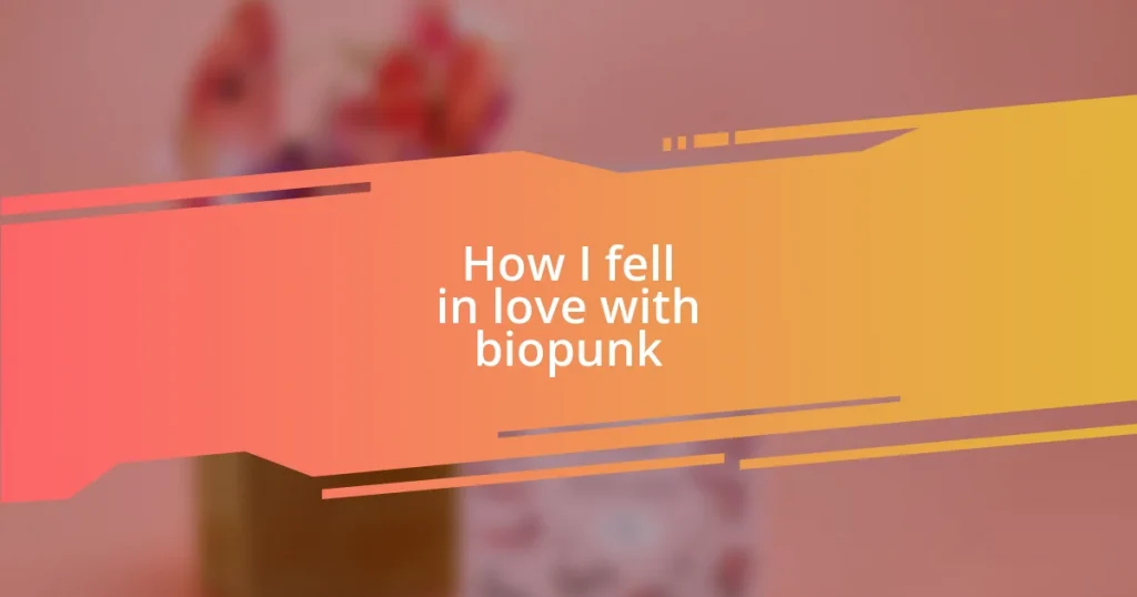 How I fell in love with biopunk