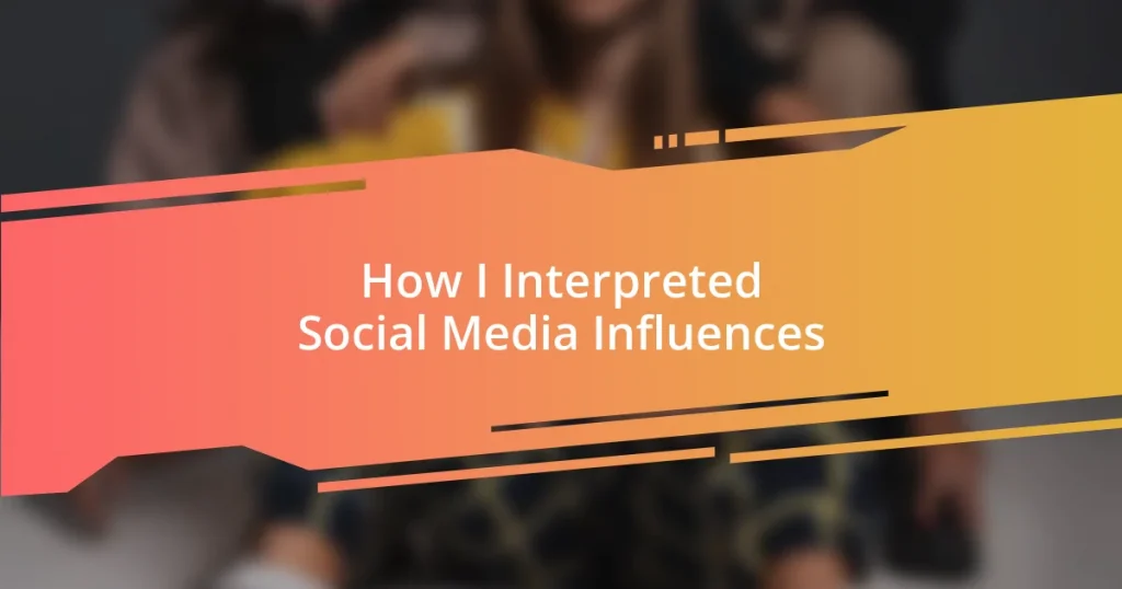 How I Interpreted Social Media Influences