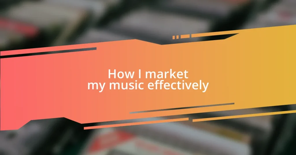 How I market my music effectively