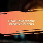 How I overcome creative blocks