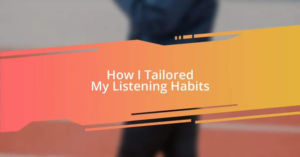 How I Tailored My Listening Habits