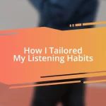 How I Tailored My Listening Habits