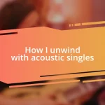 How I unwind with acoustic singles