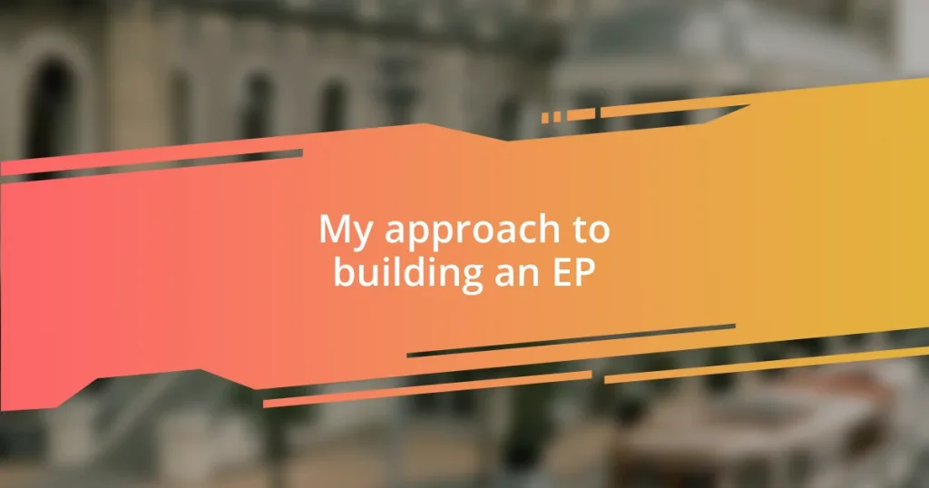 My approach to building an EP