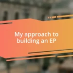 My approach to building an EP