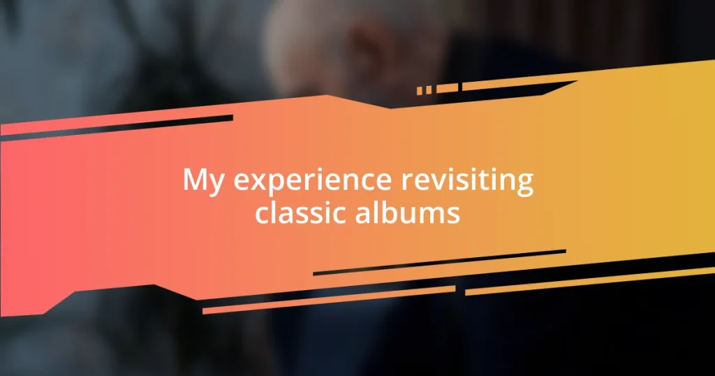 My experience revisiting classic albums