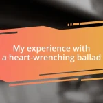 My experience with a heart-wrenching ballad