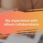 My experience with album collaborations