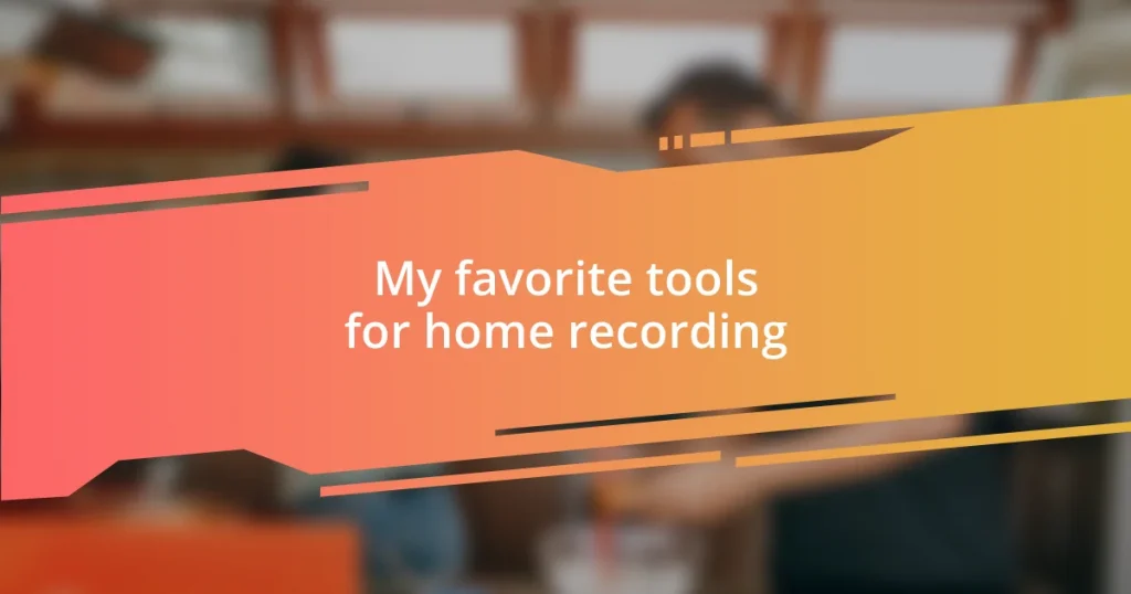 My favorite tools for home recording