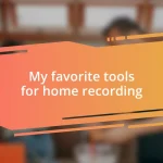 My favorite tools for home recording