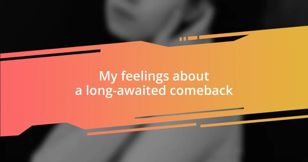 My feelings about a long-awaited comeback