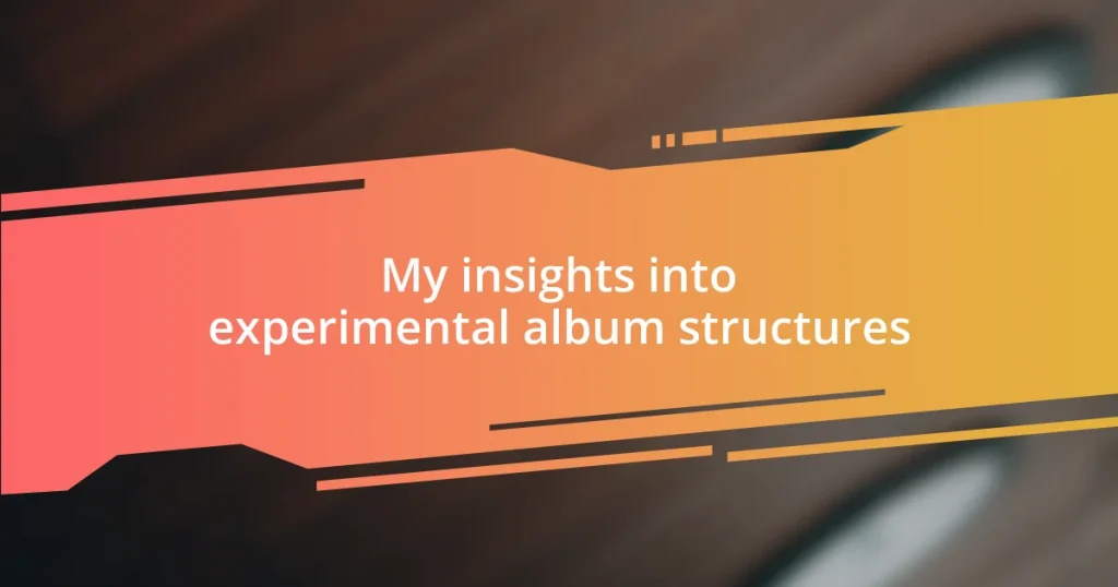My insights into experimental album structures