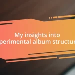 My insights into experimental album structures