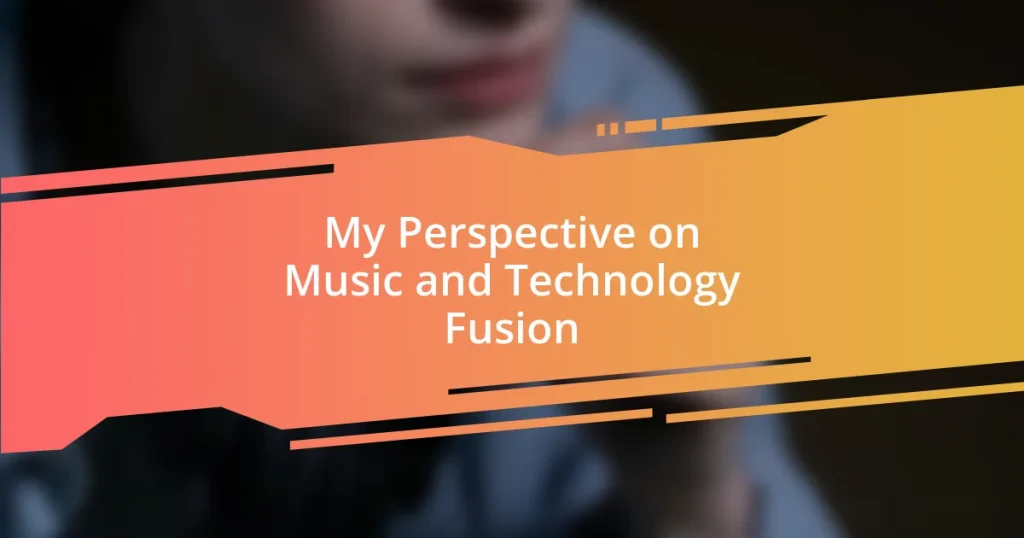 My Perspective on Music and Technology Fusion