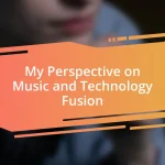 My Perspective on Music and Technology Fusion