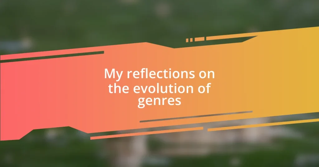 My reflections on the evolution of genres