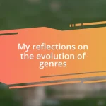 My reflections on the evolution of genres