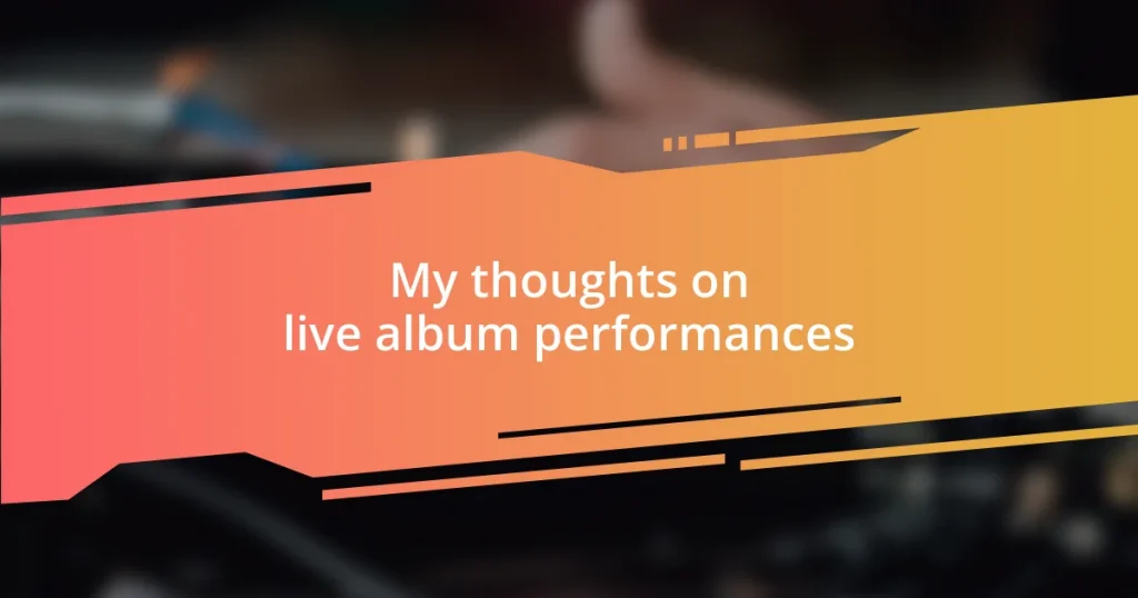 My thoughts on live album performances