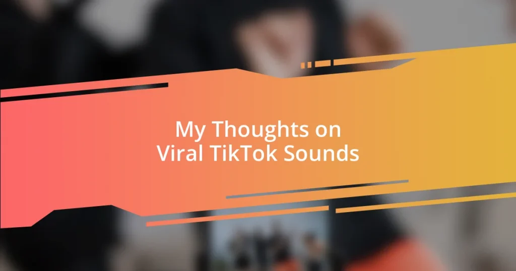 My Thoughts on Viral TikTok Sounds