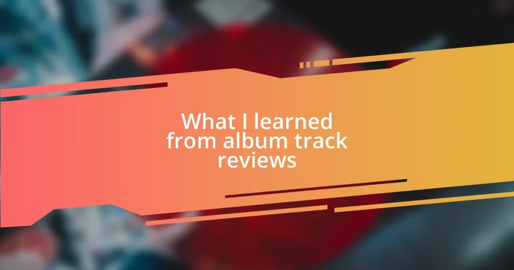 What I learned from album track reviews