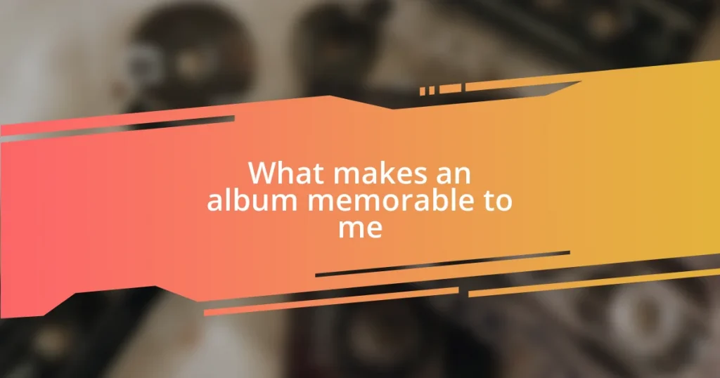 What makes an album memorable to me