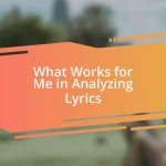 What Works for Me in Analyzing Lyrics