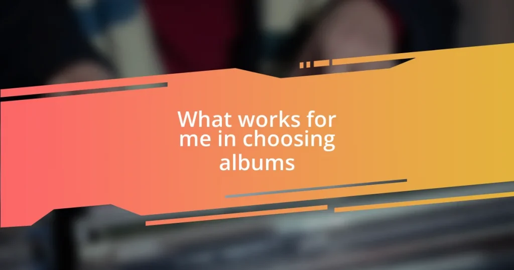What works for me in choosing albums