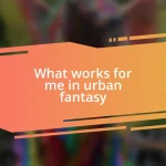 What works for me in urban fantasy