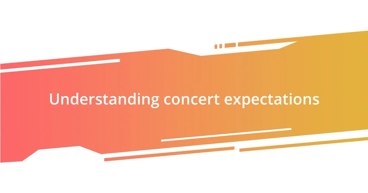 Understanding concert expectations