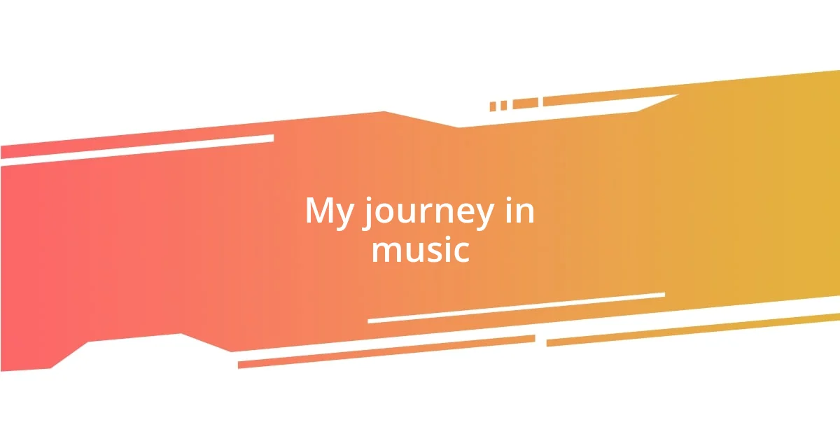 My journey in music