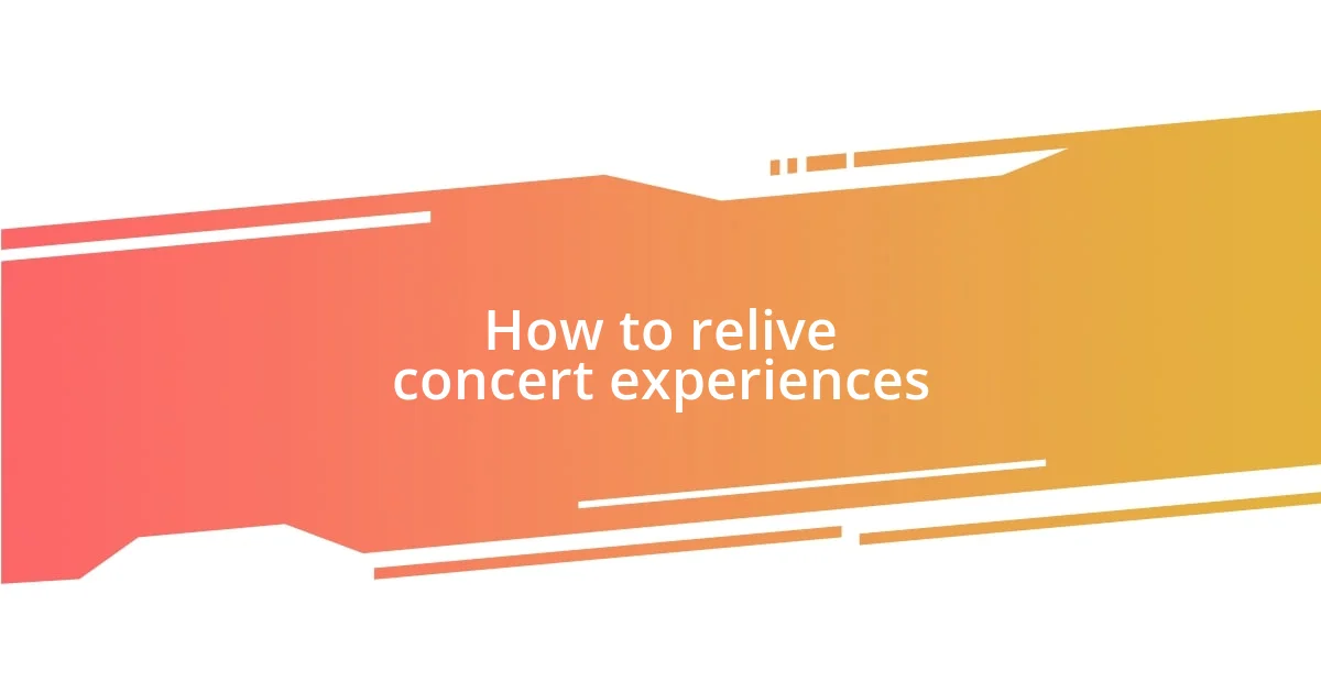 How to relive concert experiences