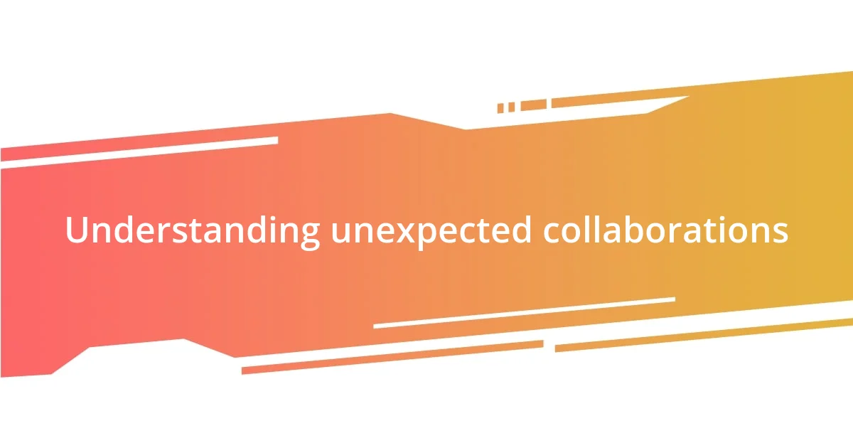 Understanding unexpected collaborations