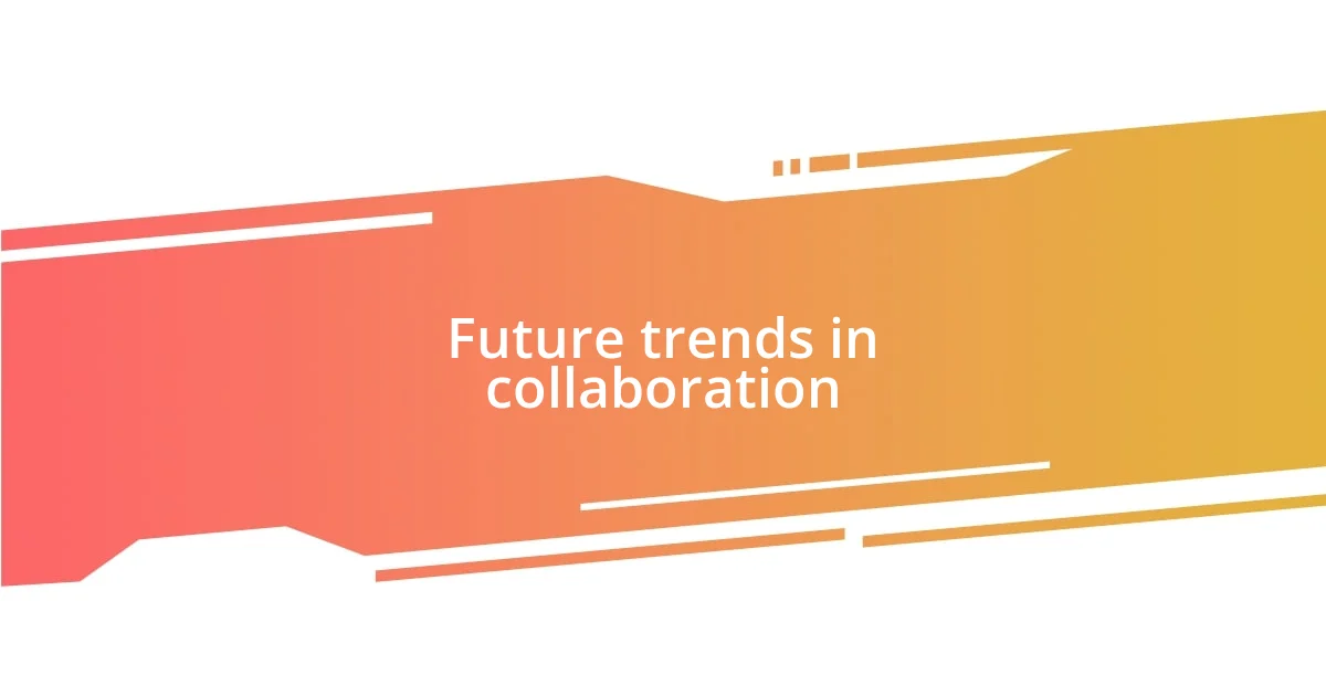 Future trends in collaboration