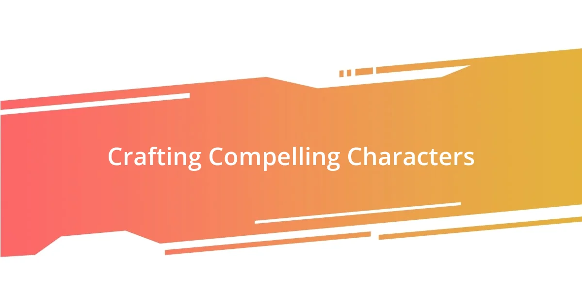 Crafting Compelling Characters