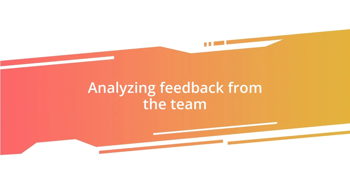 Analyzing feedback from the team