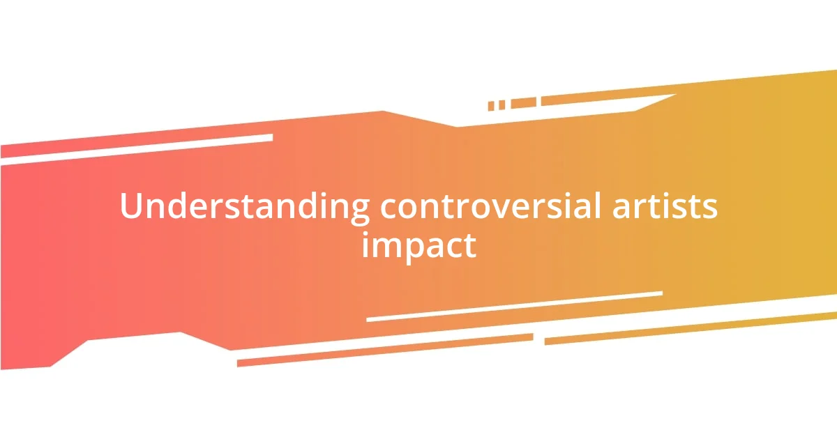 Understanding controversial artists impact
