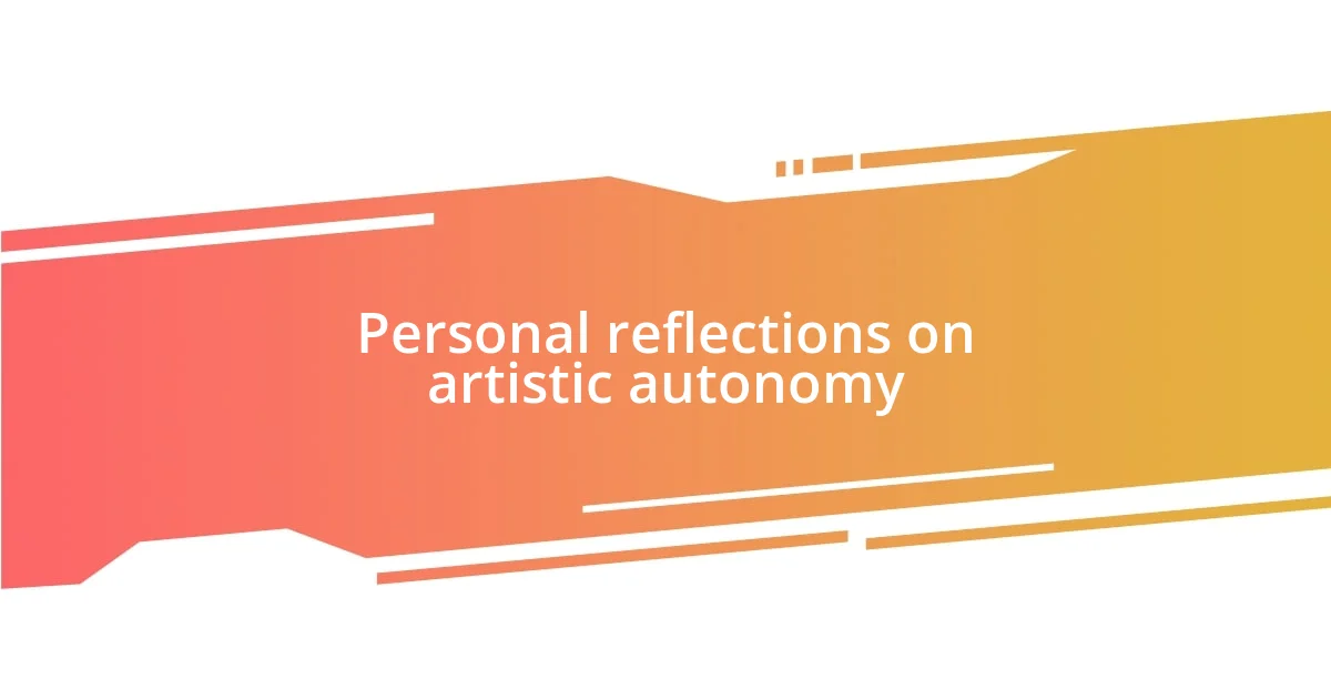Personal reflections on artistic autonomy