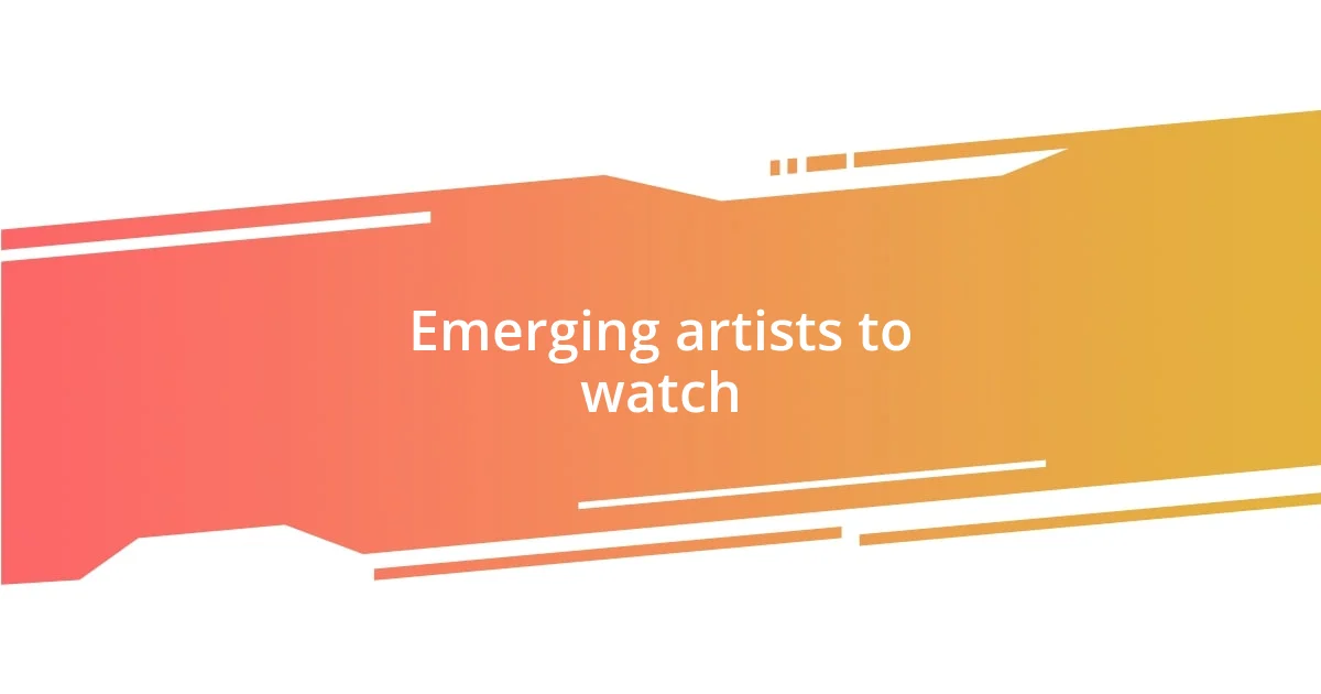Emerging artists to watch